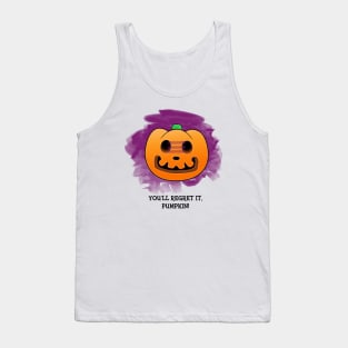 You'll Regret It, Pumpkin! Tank Top